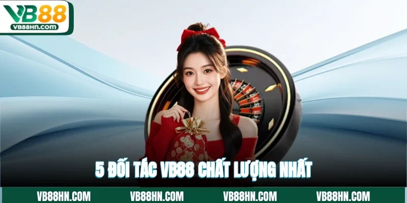 5 đối tác VB88 chất lượng nhất