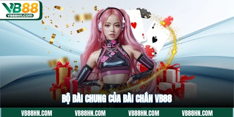 Bộ bài chung của bài chắn VB88
