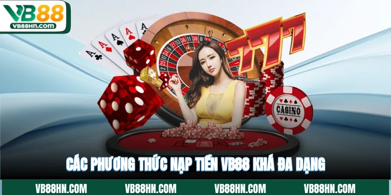 Các phương thức nạp tiền VB88 khá đa dạng