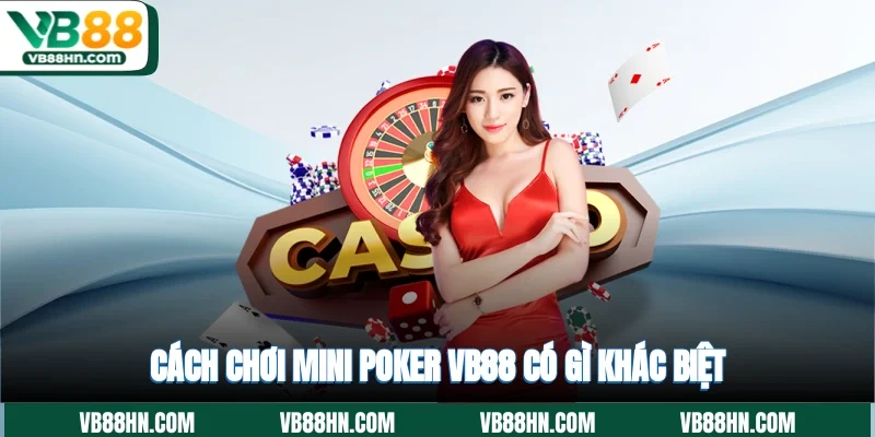 Cách chơi mini poker VB88 có gì khác biệt?