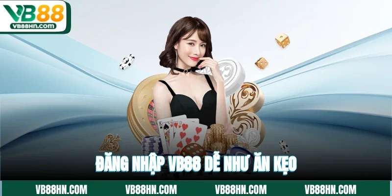 Đăng nhập VB88 dễ như ăn kẹo
