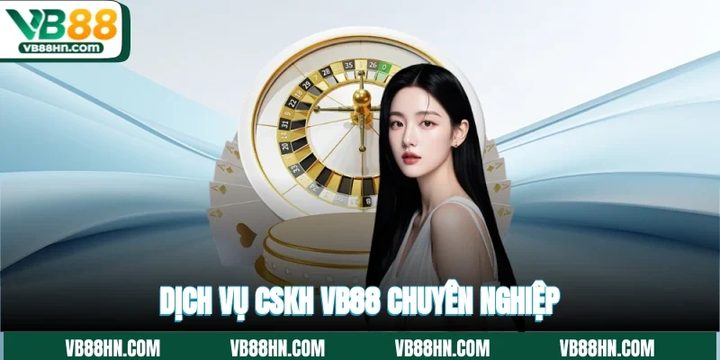Dịch vụ CSKH VB88 chuyên nghiệp