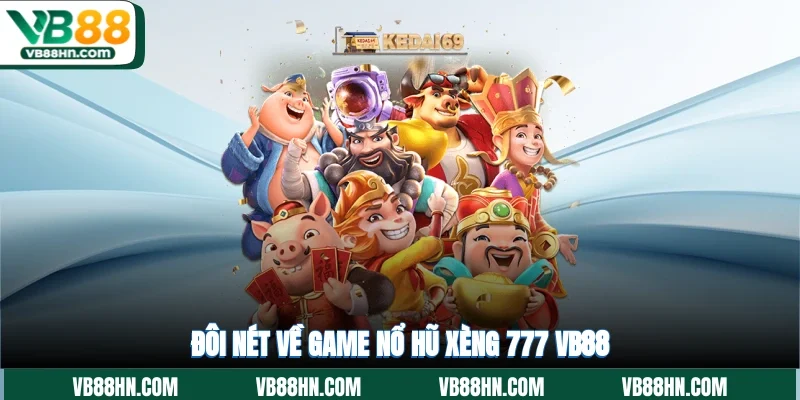 Đôi nét về game nổ hũ Xèng 777 VB88