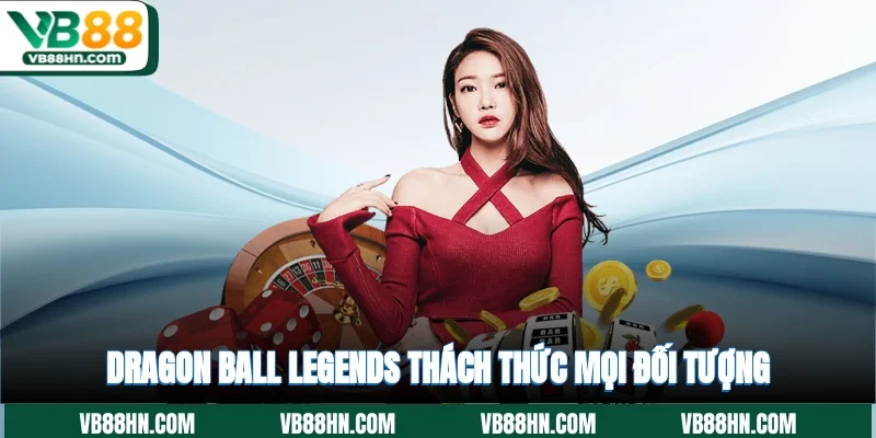 Dragon Ball Legends thách thức mọi đối tượng