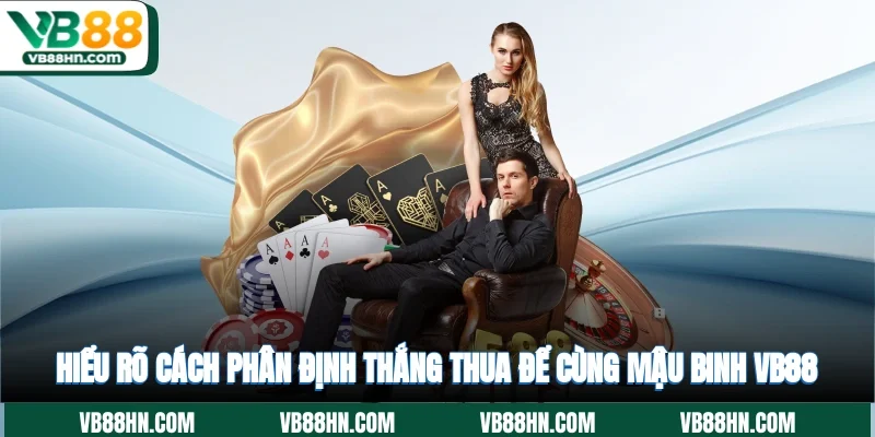 Hiểu rõ cách phân định thắng thua để cùng Mậu Binh VB88