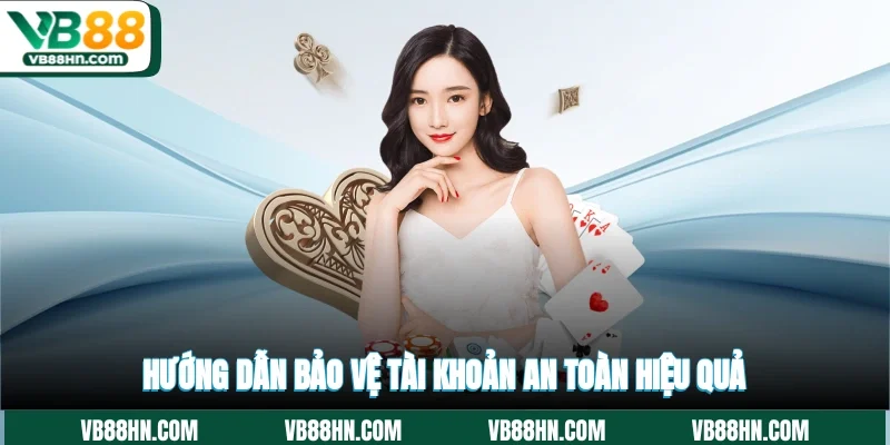 Hướng dẫn bảo vệ tài khoản an toàn hiệu quả