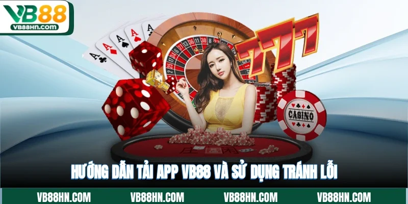 Hướng dẫn tải app VB88 và sử dụng tránh lỗi