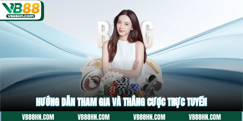 Hướng dẫn tham gia và thắng cược trực tuyến