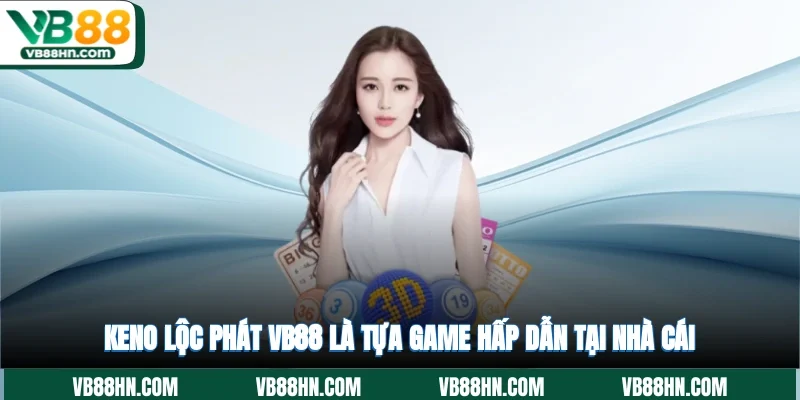 Keno lộc phát VB88 là tựa game hấp dẫn tại nhà cái