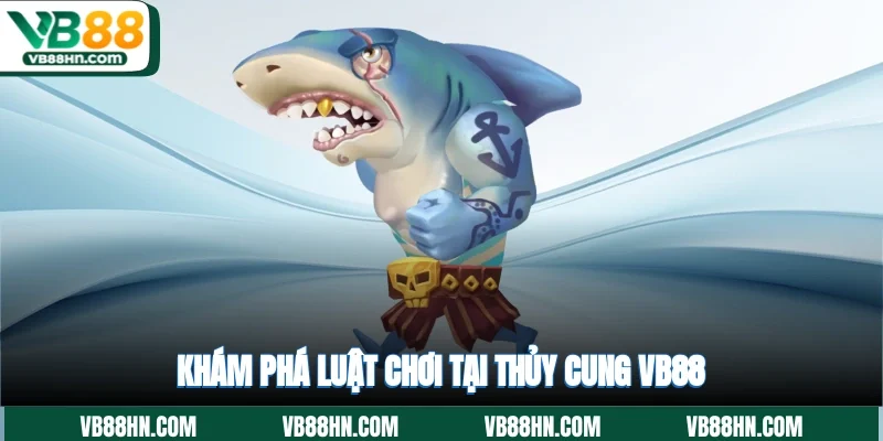 Khám phá luật chơi tại Thủy cung VB88