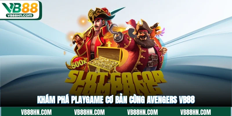 Khám phá playgame cơ bản cùng Avengers VB88