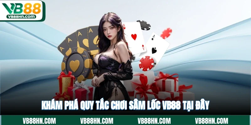 Khám phá quy tắc chơi Sâm Lốc VB88 tại đây