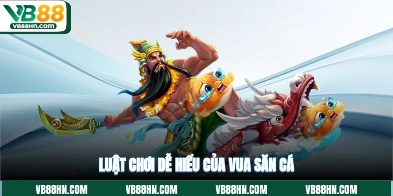 Luật chơi dễ hiểu của vua săn cá