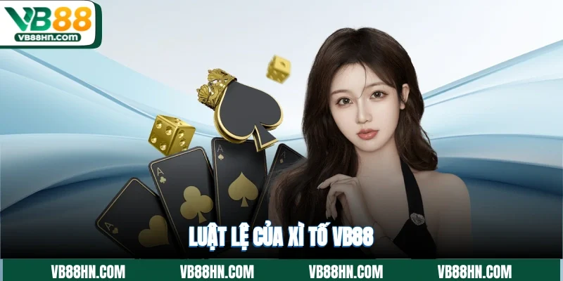 Luật lệ của xì tố VB88