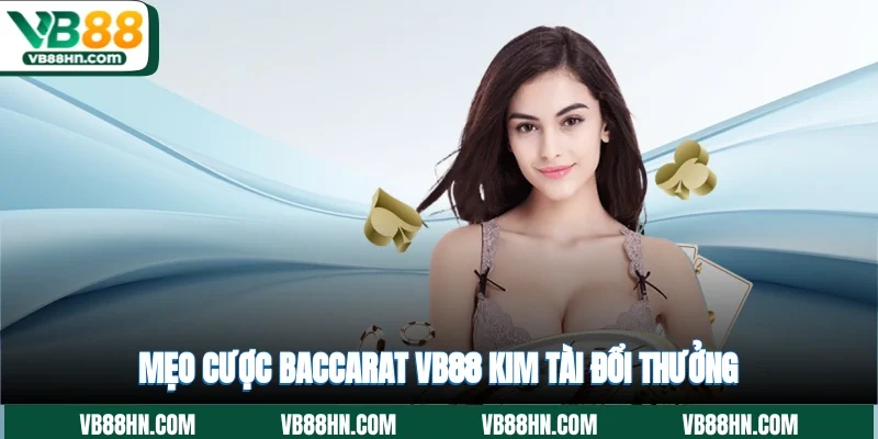 Mẹo cược Baccarat VB88 kim tài đổi thưởng