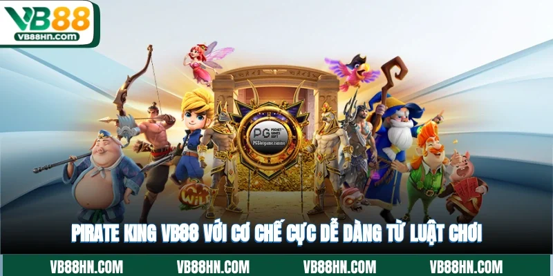 Pirate King VB88 với cơ chế cực dễ dàng từ luật chơi