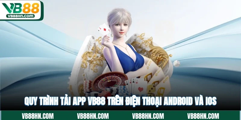 Quy trình tải app VB88 trên điện thoại Android và IOS