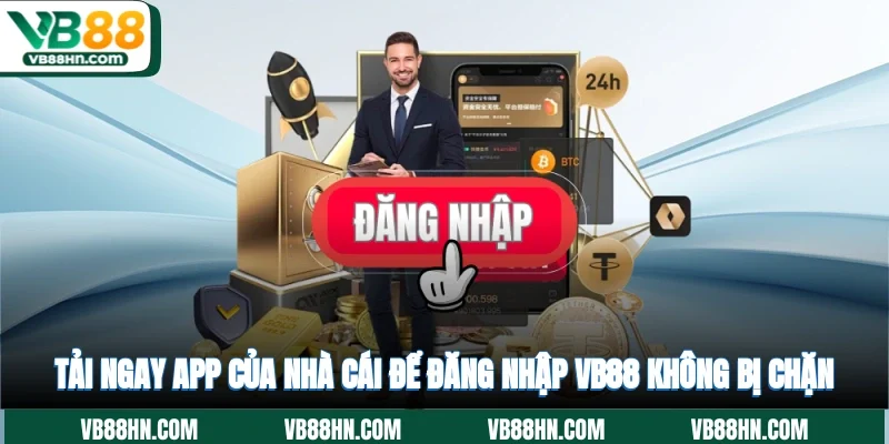 Tải ngay app của nhà cái để đăng nhập VB88 không bị chặn