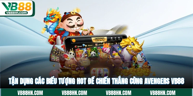 Tận dụng các biểu tượng hot để chiến thắng cùng Avengers VB88