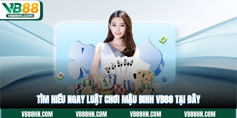 Tìm hiểu ngay luật chơi Mậu Binh VB88 tại đây