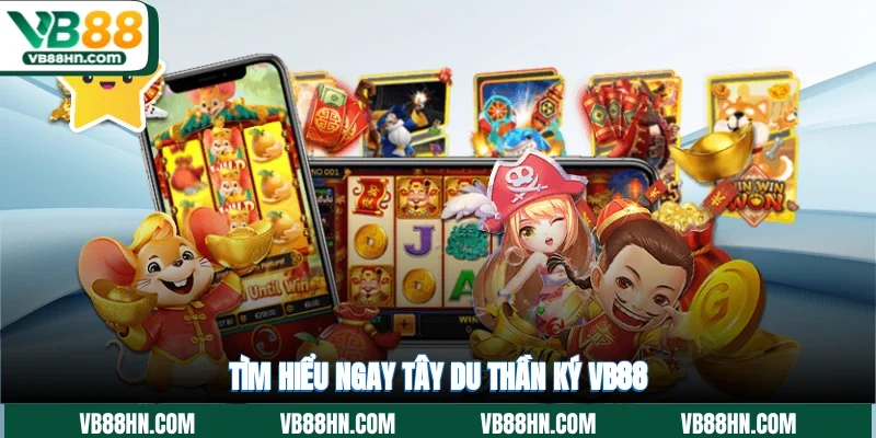 Tìm hiểu ngay Tây Du Thần Ký VB88