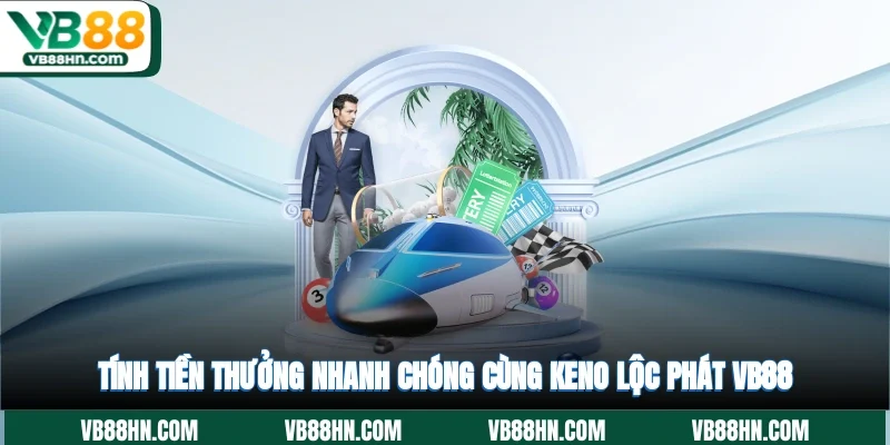 Tính tiền thưởng nhanh chóng cùng Keno lộc phát VB88