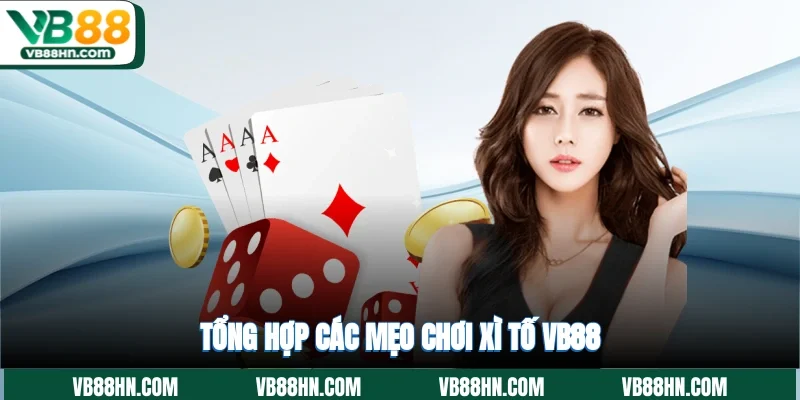 Tổng hợp các mẹo chơi xì tố VB88